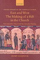 East and West: The Making of a Rift in the Church - Henry Chadwick - Libro Oxford University Press, Oxford History of the Christian Church | Libraccio.it