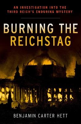 Burning the Reichstag - Benjamin Carter Hett - Libro Oxford University Press Inc | Libraccio.it
