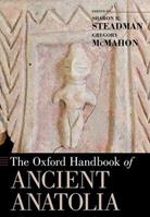 The Oxford Handbook of Ancient Anatolia  - Libro Oxford University Press Inc, Oxford Handbooks | Libraccio.it