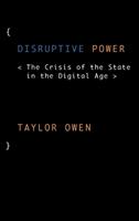 Disruptive Power - Taylor Owen - Libro Oxford University Press Inc, Oxford Studies in Digital Politics | Libraccio.it