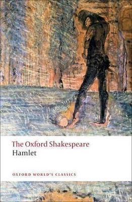 Hamlet: The Oxford Shakespeare - William Shakespeare - Libro Oxford University Press, Oxford World's Classics | Libraccio.it