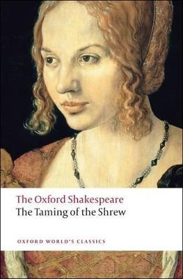 The Taming of the Shrew: The Oxford Shakespeare - William Shakespeare - Libro Oxford University Press, Oxford World's Classics | Libraccio.it