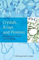 Crystals, X-rays and Proteins - Dennis Sherwood, Jon Cooper - Libro Oxford University Press | Libraccio.it