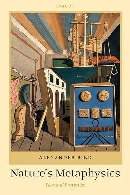 Nature's Metaphysics - Alexander Bird - Libro Oxford University Press | Libraccio.it