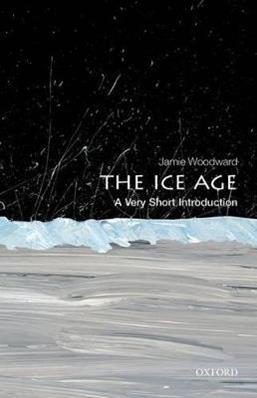 The Ice Age - Jamie Woodward - Libro Oxford University Press, Very Short Introductions | Libraccio.it