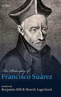 The Philosophy of Francisco Suárez  - Libro Oxford University Press | Libraccio.it