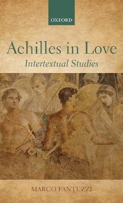 Achilles in Love - Marco Fantuzzi - Libro Oxford University Press | Libraccio.it