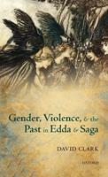 Gender, Violence, and the Past in Edda and Saga - David Clark - Libro Oxford University Press | Libraccio.it