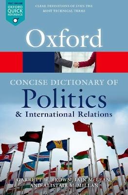 The Concise Oxford Dictionary of Politics and International Relations - Garrett W. Brown, Iain McLean, Alistair McMillan - Libro Oxford University Press, Oxford Quick Reference | Libraccio.it