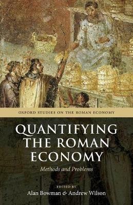 Quantifying the Roman Economy  - Libro Oxford University Press, Oxford Studies on the Roman Economy | Libraccio.it