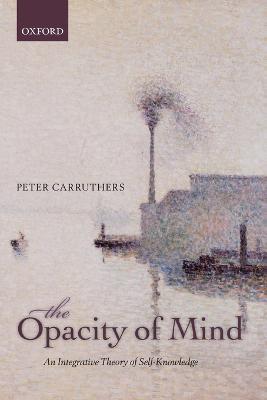 The Opacity of Mind - Peter Carruthers - Libro Oxford University Press | Libraccio.it