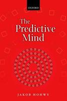 The Predictive Mind - Jakob Hohwy - Libro Oxford University Press | Libraccio.it