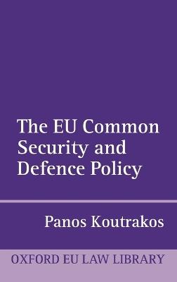 The EU Common Security and Defence Policy - Panos Koutrakos - Libro Oxford University Press, Oxford European Union Law Library | Libraccio.it