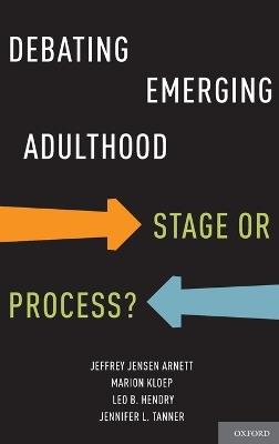 Debating Emerging Adulthood - Jeffrey Jensen Arnett, Marion Kloep, Leo B. Hendry - Libro Oxford University Press Inc | Libraccio.it