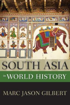 South Asia in World History - Marc Jason Gilbert - Libro Oxford University Press Inc, New Oxford World History | Libraccio.it