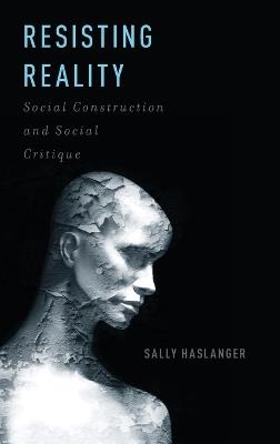 Resisting Reality - Sally Haslanger - Libro Oxford University Press Inc | Libraccio.it