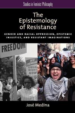 The Epistemology of Resistance - José Medina - Libro Oxford University Press Inc, Studies in Feminist Philosophy | Libraccio.it
