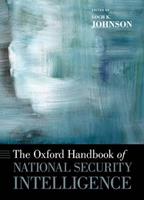 The Oxford Handbook of National Security Intelligence  - Libro Oxford University Press Inc, Oxford Handbooks | Libraccio.it