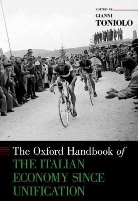 The Oxford Handbook of the Italian Economy Since Unification  - Libro Oxford University Press Inc, Oxford Handbooks | Libraccio.it