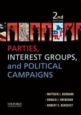Parties, Interest Groups, and Political Campaigns - Matthew J. Burbank, Ronald J. Hrebenar, Robert C. Benedict - Libro Oxford University Press Inc | Libraccio.it