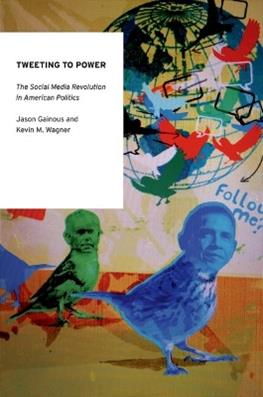 Tweeting to Power - Jason Gainous, Kevin M. Wagner - Libro Oxford University Press Inc, Oxford Studies in Digital Politics | Libraccio.it