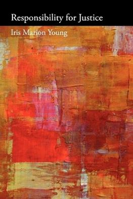 Responsibility for Justice - Iris Marion Young, Martha Nussbaum - Libro Oxford University Press Inc, Oxford Political Philosophy | Libraccio.it