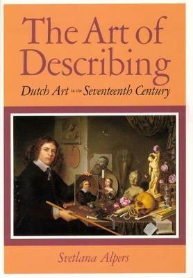 The Art of Describing - Svetlana Alpers - Libro The University of Chicago Press | Libraccio.it