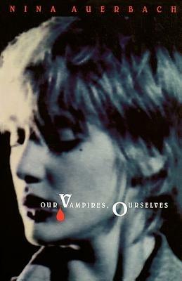 Our Vampires, Ourselves - Nina Auerbach - Libro The University of Chicago Press | Libraccio.it