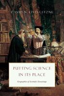 Putting Science in Its Place - David N Livingstone - Libro The University of Chicago Press, science.culture | Libraccio.it