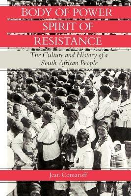 Body of Power, Spirit of Resistance - Jean Comaroff - Libro The University of Chicago Press | Libraccio.it