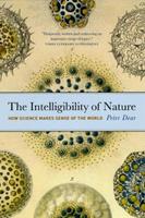 The Intelligibility of Nature - Peter Dear - Libro The University of Chicago Press, science.culture | Libraccio.it