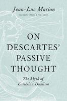 On Descartes' Passive Thought - Jean-Luc Marion - Libro The University of Chicago Press | Libraccio.it