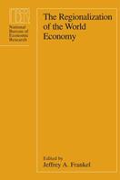 The Regionalization of the World Economy  - Libro The University of Chicago Press, National Bureau of Economic Research Project Report | Libraccio.it