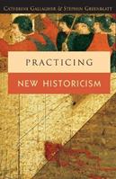 Practicing New Historicism - Catherine Gallagher, Stephen Greenblatt - Libro The University of Chicago Press | Libraccio.it