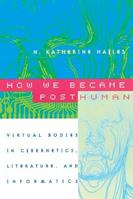 How We Became Posthuman - N. Katherine Hayles - Libro The University of Chicago Press | Libraccio.it