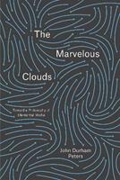 The Marvelous Clouds - John Durham Peters - Libro The University of Chicago Press | Libraccio.it