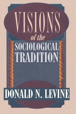 Visions of the Sociological Tradition - Donald N. Levine - Libro The University of Chicago Press | Libraccio.it