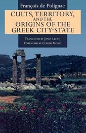 Cults, Territory, and the Origins of the Greek City-State