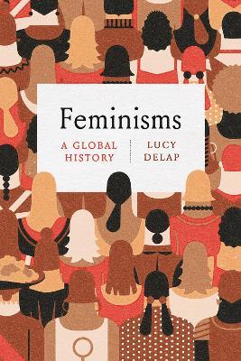 Feminisms - Lucy Delap - Libro The University of Chicago Press | Libraccio.it