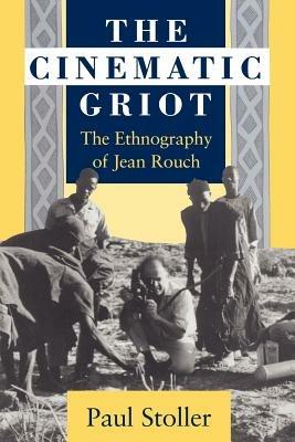 The Cinematic Griot - Paul Stoller - Libro The University of Chicago Press | Libraccio.it