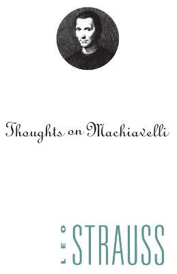 Thoughts on Machiavelli - Leo Strauss - Libro The University of Chicago Press | Libraccio.it