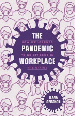 The Pandemic Workplace - Ilana Gershon - Libro The University of Chicago Press | Libraccio.it