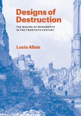 Designs of Destruction - Lucia Allais - Libro The University of Chicago Press | Libraccio.it