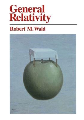 General Relativity - Robert M. Wald - Libro The University of Chicago Press | Libraccio.it