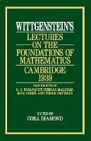 Wittgenstein`s Lectures on the Foundations of Mathematics, Cambridge, 1939 - Ludwig Wittgenstein, Cora Diamond - Libro The University of Chicago Press | Libraccio.it