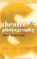 Theatre and Photography - Joel Anderson - Libro Bloomsbury Publishing PLC, Theatre And | Libraccio.it