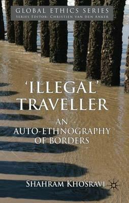 'Illegal' Traveller - S. Khosravi - Libro Palgrave Macmillan, Global Ethics | Libraccio.it