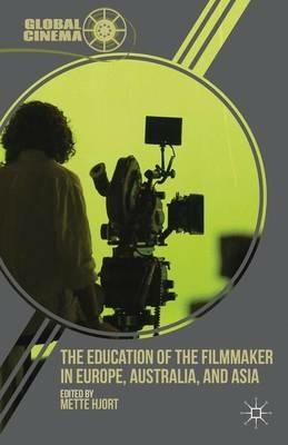 The Education of the Filmmaker in Europe, Australia, and Asia  - Libro Palgrave Macmillan, Global Cinema | Libraccio.it