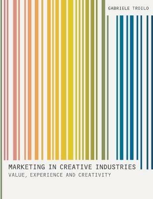 Marketing In Creative Industries - Gabriele Troilo - Libro Bloomsbury Publishing PLC | Libraccio.it