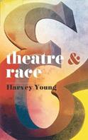 Theatre and Race - Harvey Young - Libro Bloomsbury Publishing PLC, Theatre And | Libraccio.it
